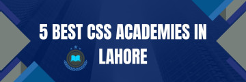 5 Best CSS Academies For CSS Aspirants to Join in Lahore 2025