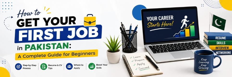 How to Get Your First Job in Pakistan: A Complete Guide for Beginners